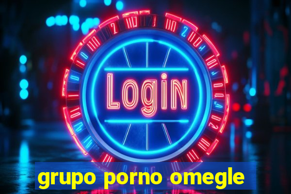 grupo porno omegle